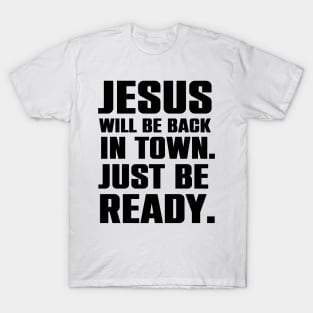 Jesus Is Coming Back To Town Christian Humor Gift T-Shirt